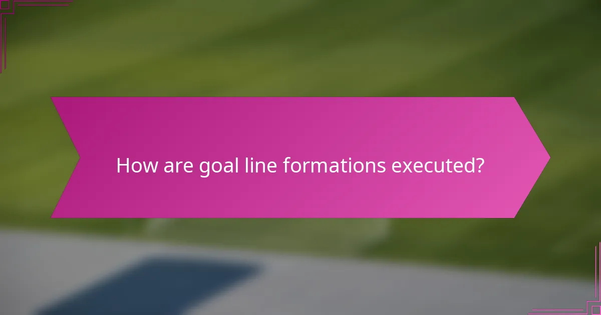 How are goal line formations executed?