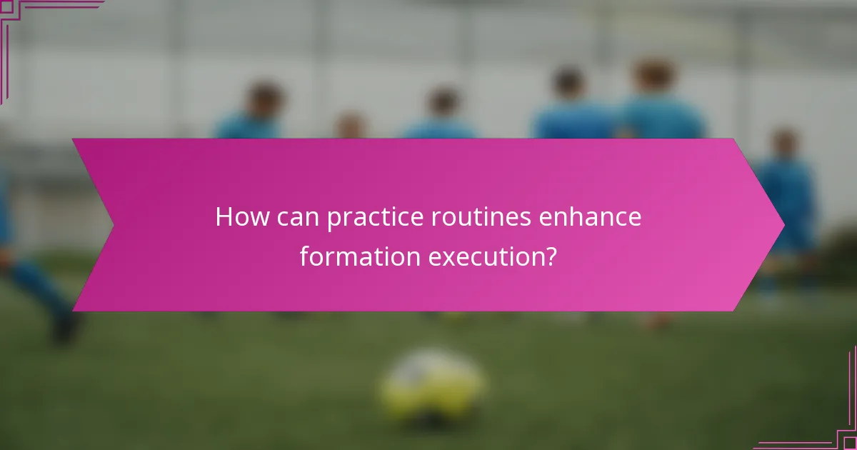 How can practice routines enhance formation execution?
