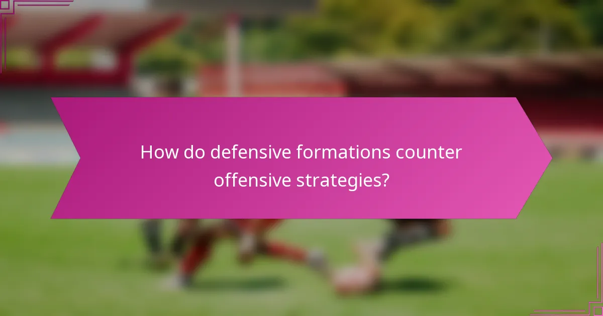 How do defensive formations counter offensive strategies?