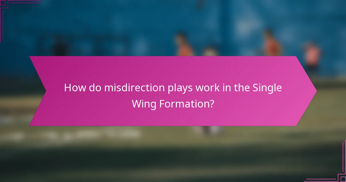 How do misdirection plays work in the Single Wing Formation?