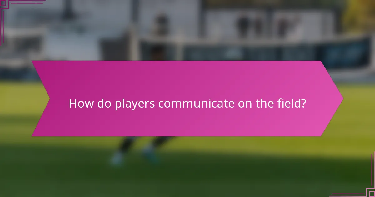 How do players communicate on the field?