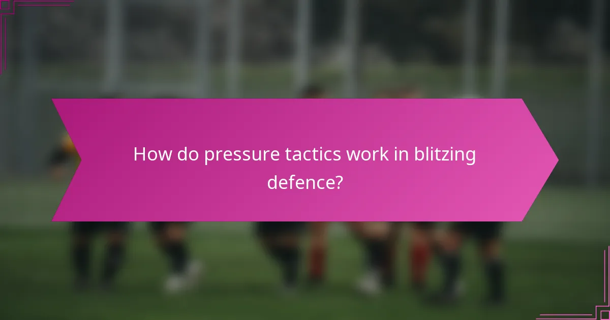 How do pressure tactics work in blitzing defence?