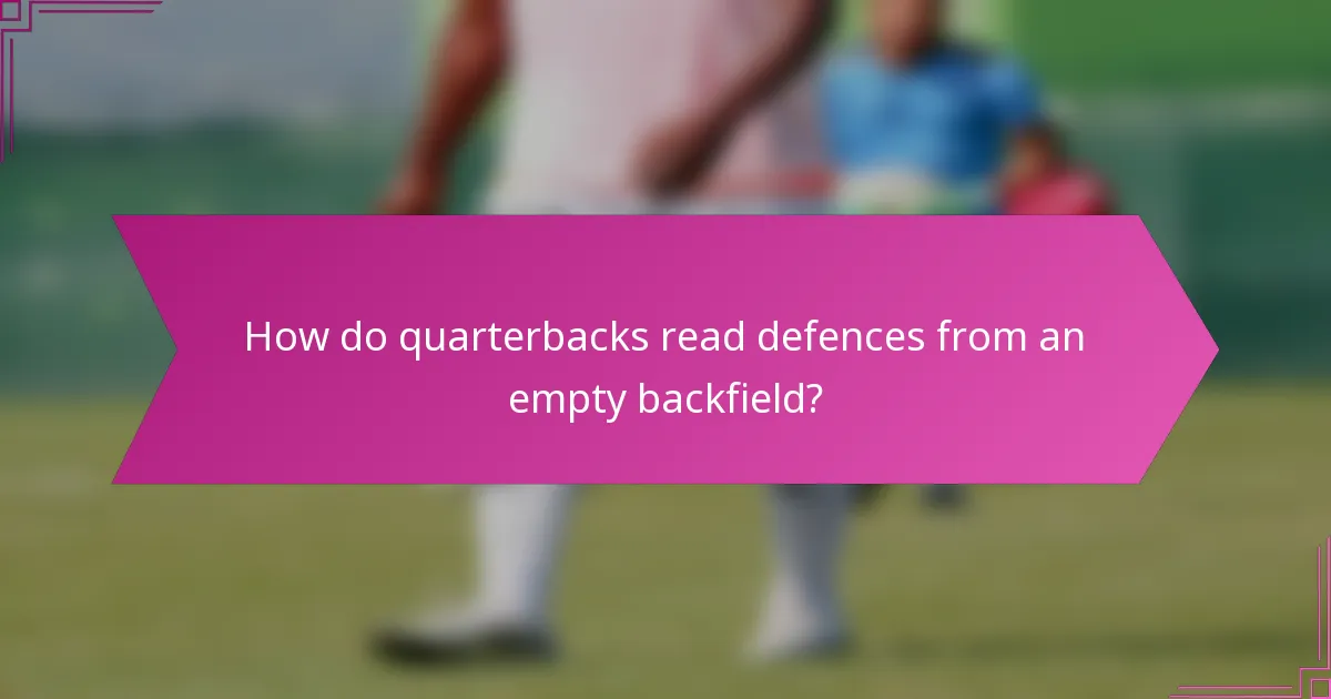 How do quarterbacks read defences from an empty backfield?