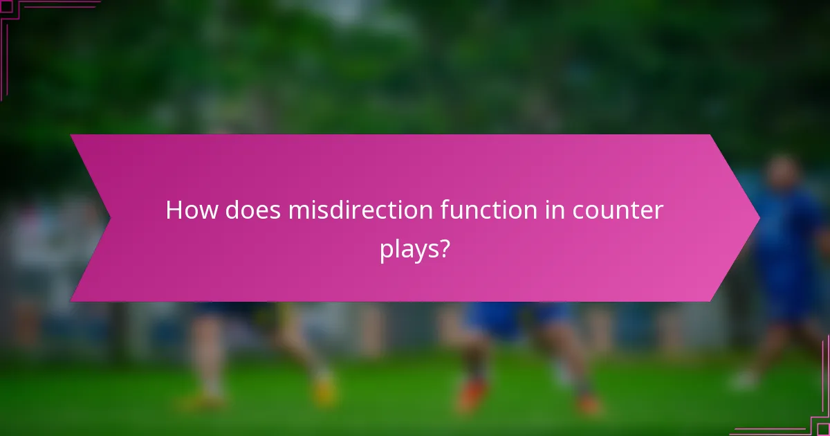 How does misdirection function in counter plays?