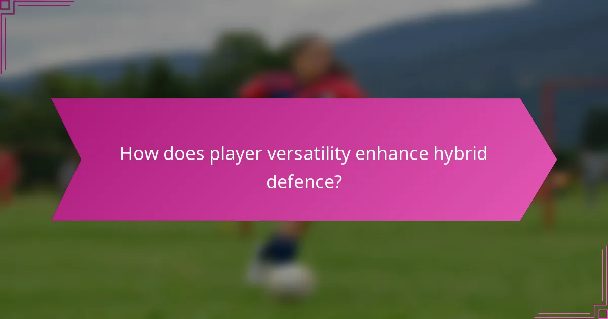 How does player versatility enhance hybrid defence?