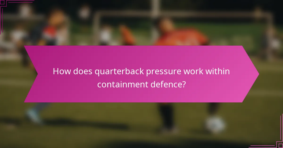 How does quarterback pressure work within containment defence?