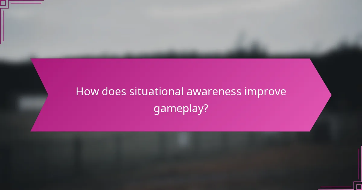 How does situational awareness improve gameplay?
