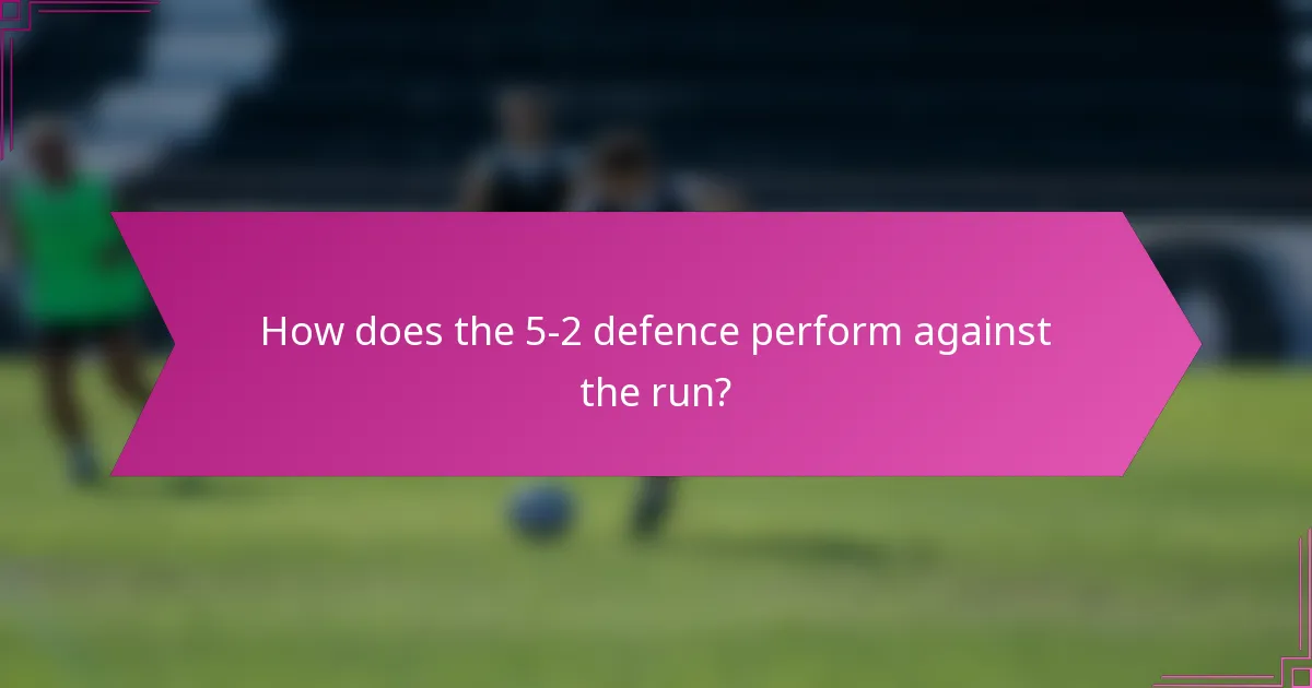 How does the 5-2 defence perform against the run?