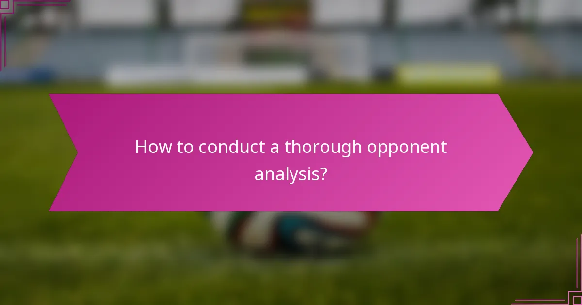 How to conduct a thorough opponent analysis?