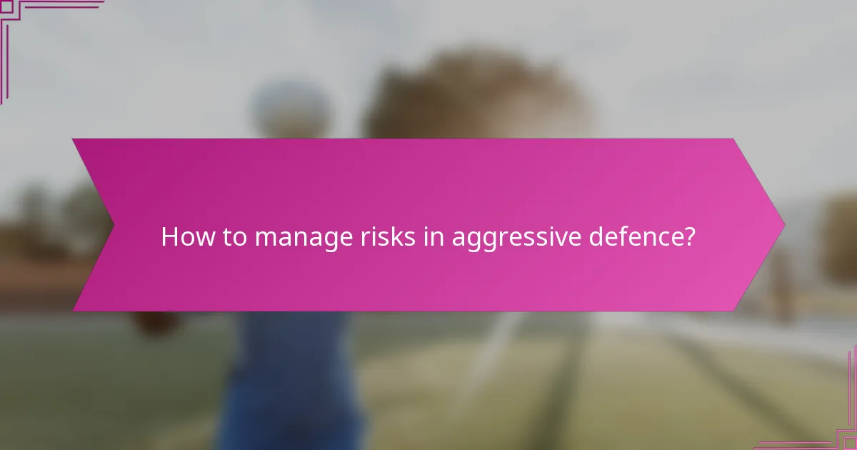 How to manage risks in aggressive defence?