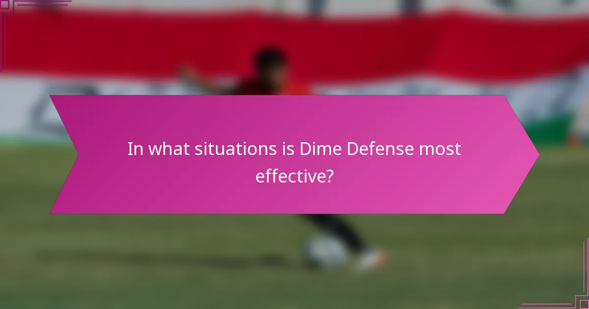 In what situations is Dime Defense most effective?