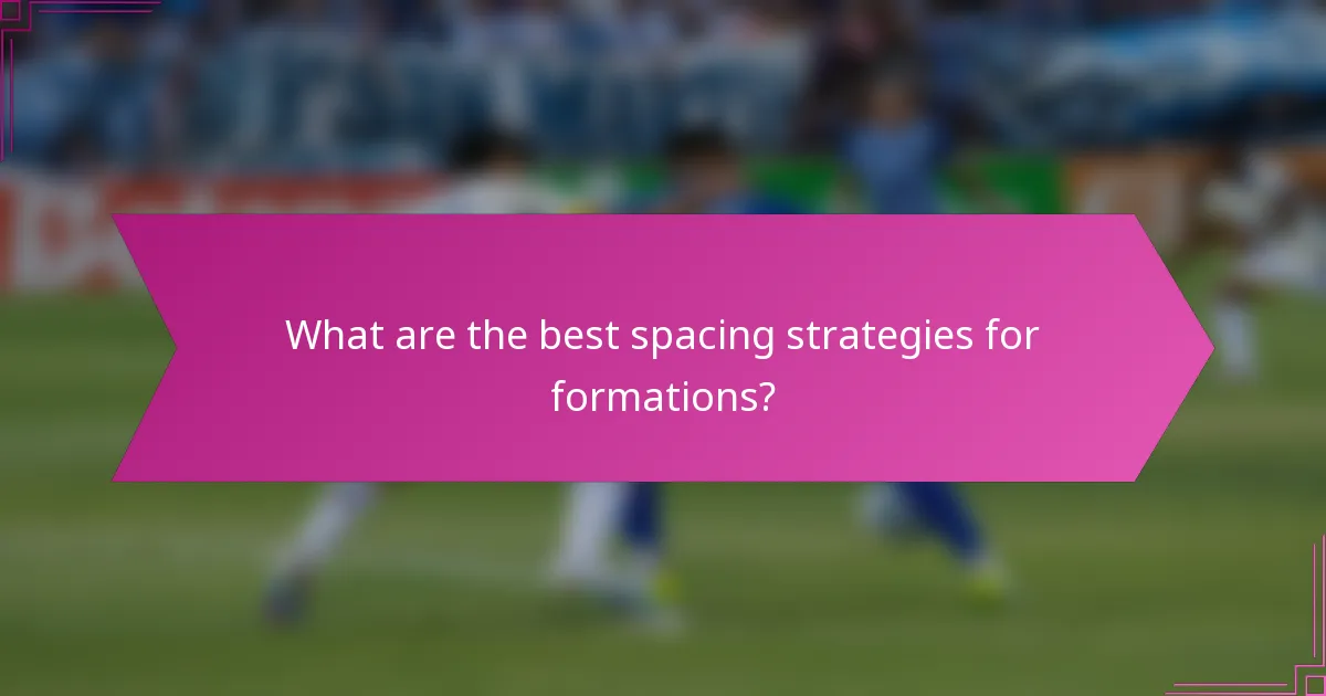 What are the best spacing strategies for formations?