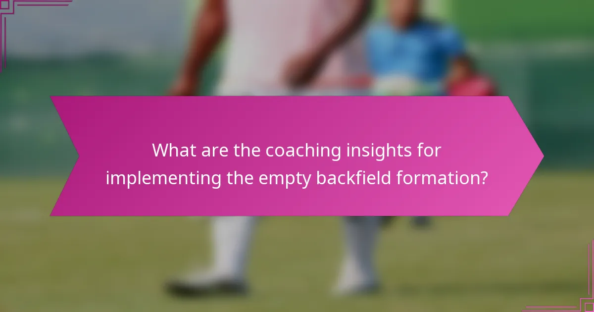What are the coaching insights for implementing the empty backfield formation?