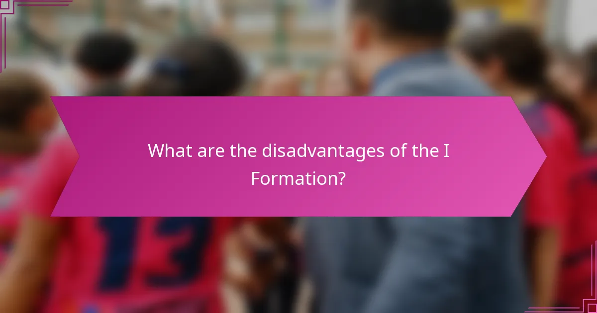 What are the disadvantages of the I Formation?