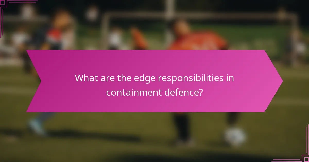 What are the edge responsibilities in containment defence?