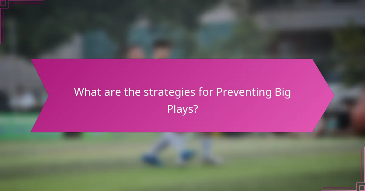 What are the strategies for Preventing Big Plays?