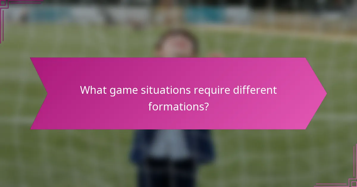 What game situations require different formations?