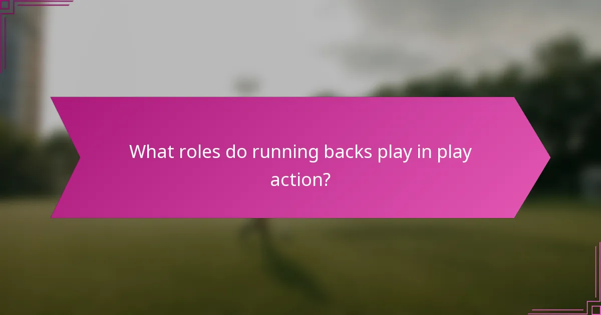 What roles do running backs play in play action?