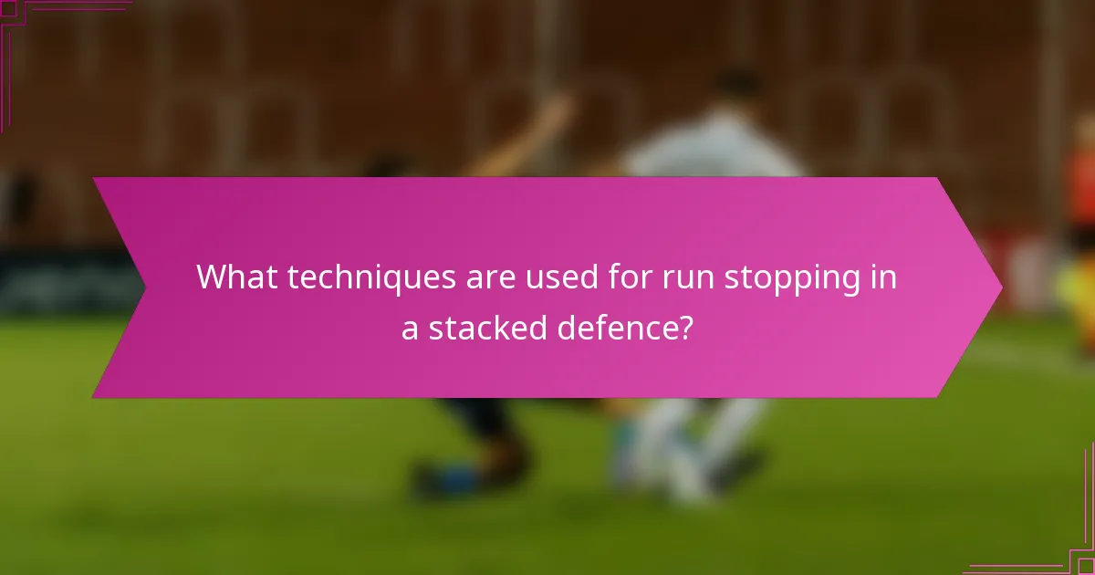 What techniques are used for run stopping in a stacked defence?