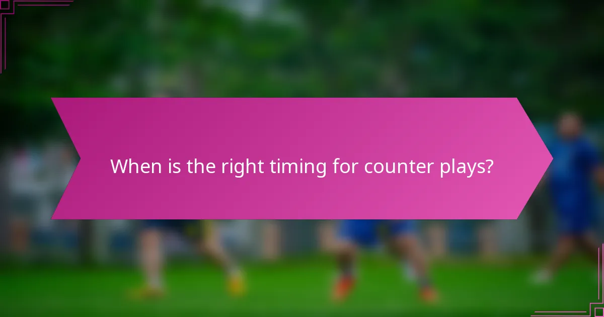 When is the right timing for counter plays?