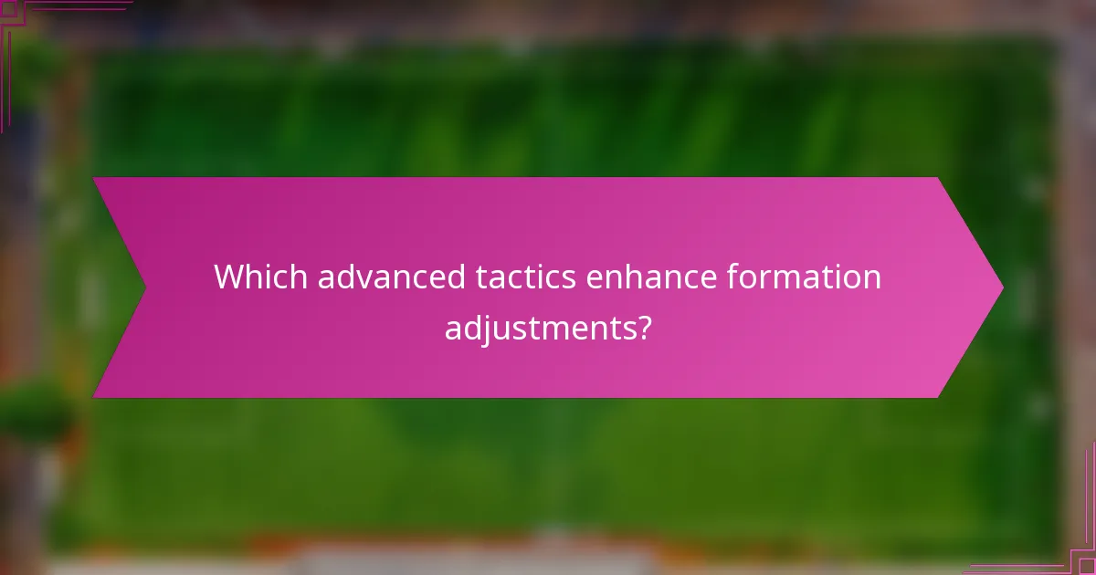 Which advanced tactics enhance formation adjustments?