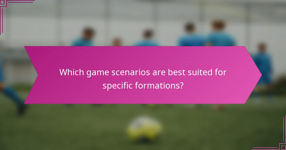 Which game scenarios are best suited for specific formations?