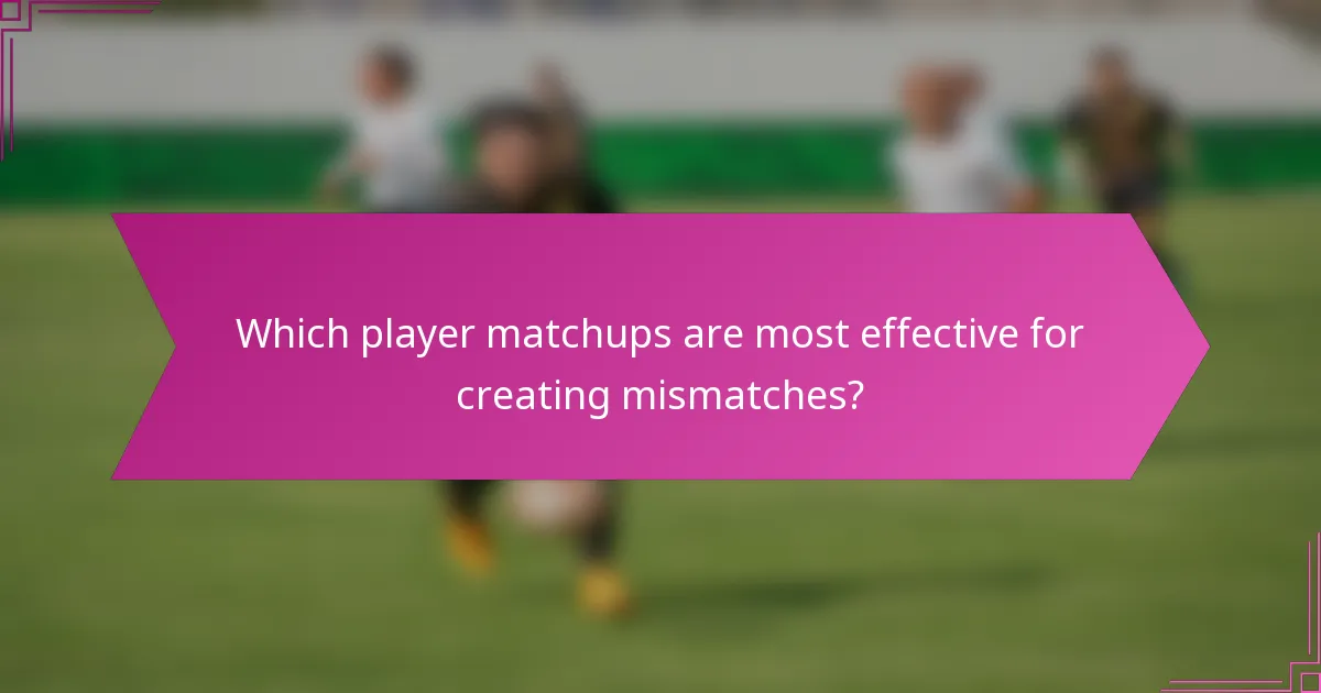 Which player matchups are most effective for creating mismatches?