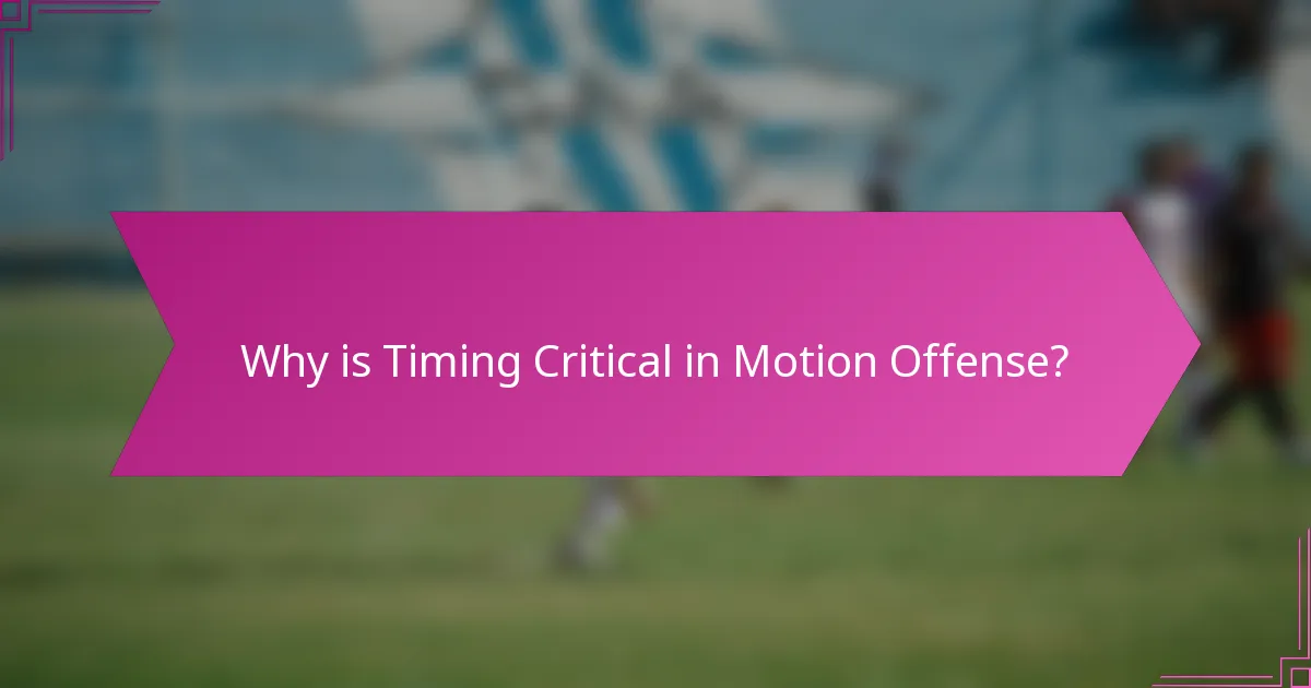 Why is Timing Critical in Motion Offense?